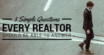 5 Simple Questions Every Realtor Should Be Able to Answer 5 Simple Questions