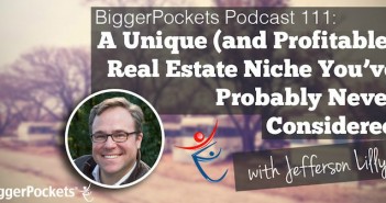 BP Podcast 111: A Unique (and Profitable) Real Estate Niche You’ve Probably Never Considered with Jefferson Lilly Jefferson Lilly