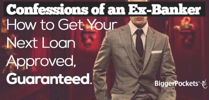 Confessions of an Ex-Banker: How to Get Your Next Loan Approved, Guaranteed.