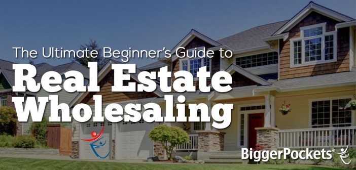 The Ultimate Beginner’s Guide to Real Estate Wholesaling